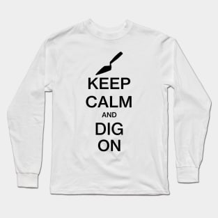 Keep Calm and Dig On - Funny Archaeology Paleontology Profession Long Sleeve T-Shirt